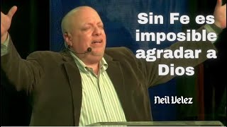 Sin Fe es imposible agradar a Dios, Neil Velez