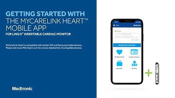 Getting Started with the MyCareLink Heart™ Mobile App for LINQ II™ Insertable Cardiac Monitor