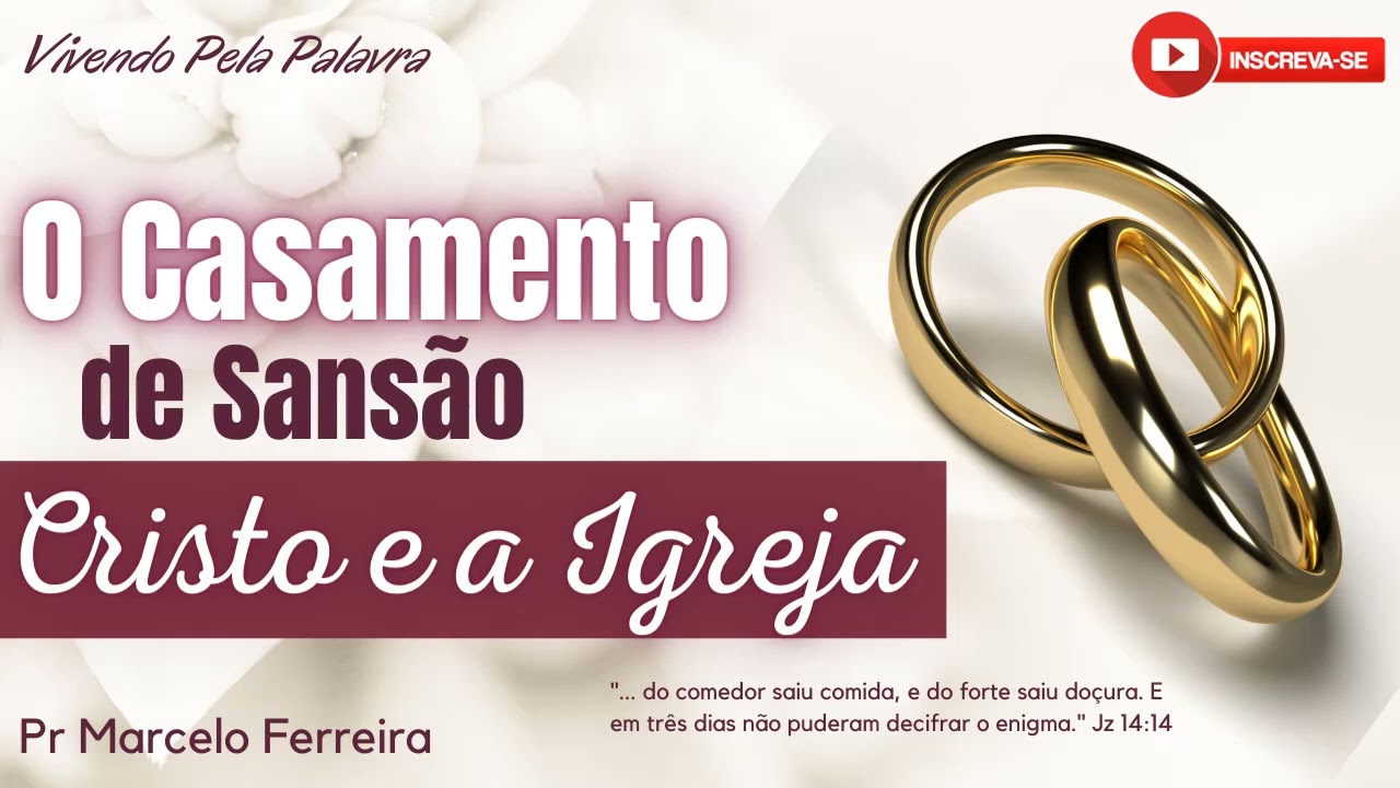 [Mensagem] O Casamento de Cristo e a Igreja (O Enigma de Sansão) - Pr Marcelo Ferreira