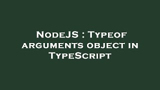 NodeJS : Typeof arguments object in TypeScript