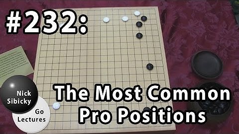 Nick Sibicky Go Lecture #232 - The Most Common Pro Positions