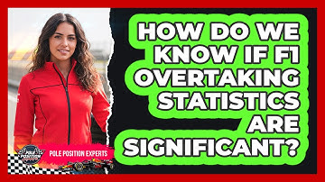 How Do We Know If F1 Overtaking Statistics Are Significant? - Pole Position Experts