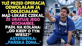 Przed Zamknięciem Sali Odwołałam Operację I Odeszłam. Mąż Padł Na Kolana Wiedziałaś?