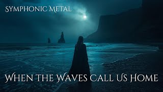 When the Waves Call Us Home | Symphonic Metal Song About Returning to the Sea