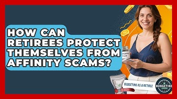 How Can Retirees Protect Themselves From Affinity Scams? - Budgeting as a Retiree