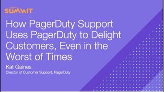 PD Summit21: How PagerDuty Support Uses PagerDuty to Delight Customers