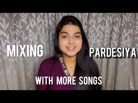 Mixing 🌸Pardesiya🌸 with more songs
