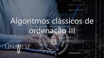 Algoritmos e Programação de Computadores II - Algoritmos clássicos de ordenação III