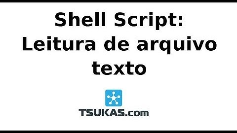 Shell Script: Como ler um arquivo texto em shell script?