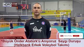 Büyük Önder Atatürkü Anıyoruz Saygı Duruşu (Halkbank Erkek Voleybol Takımı)