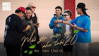 MÃI YÊU CUỘC ĐỜI NHƯ TUỔI 20 | KEY x Xám x Chúc Hỷ ( MV OFFICIAL)