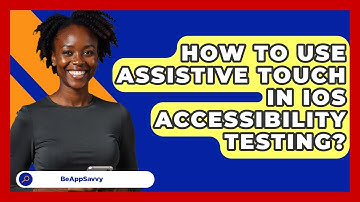How To Use Assistive Touch In IOS Accessibility Testing? - Be App Savvy