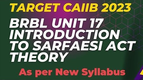 BRBL || L 27 ||THEORY || UNIT 17 || A INTRODUCTION TO SARFAESI ACT     || PART 1