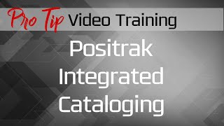 Positrak ProTip:  The Positrak Integrated Catalog
