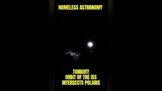 Tonight! The orbit of the ISS will intersect Polaris at 11:47 pm est