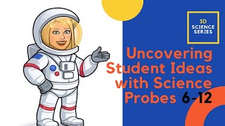 3D Science Uncovering Student Ideas with Science Probes