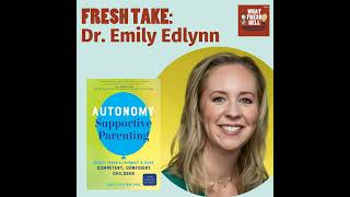 Fresh Take: Dr. Emily Edlynn on Autonomy-Supportive Parenting