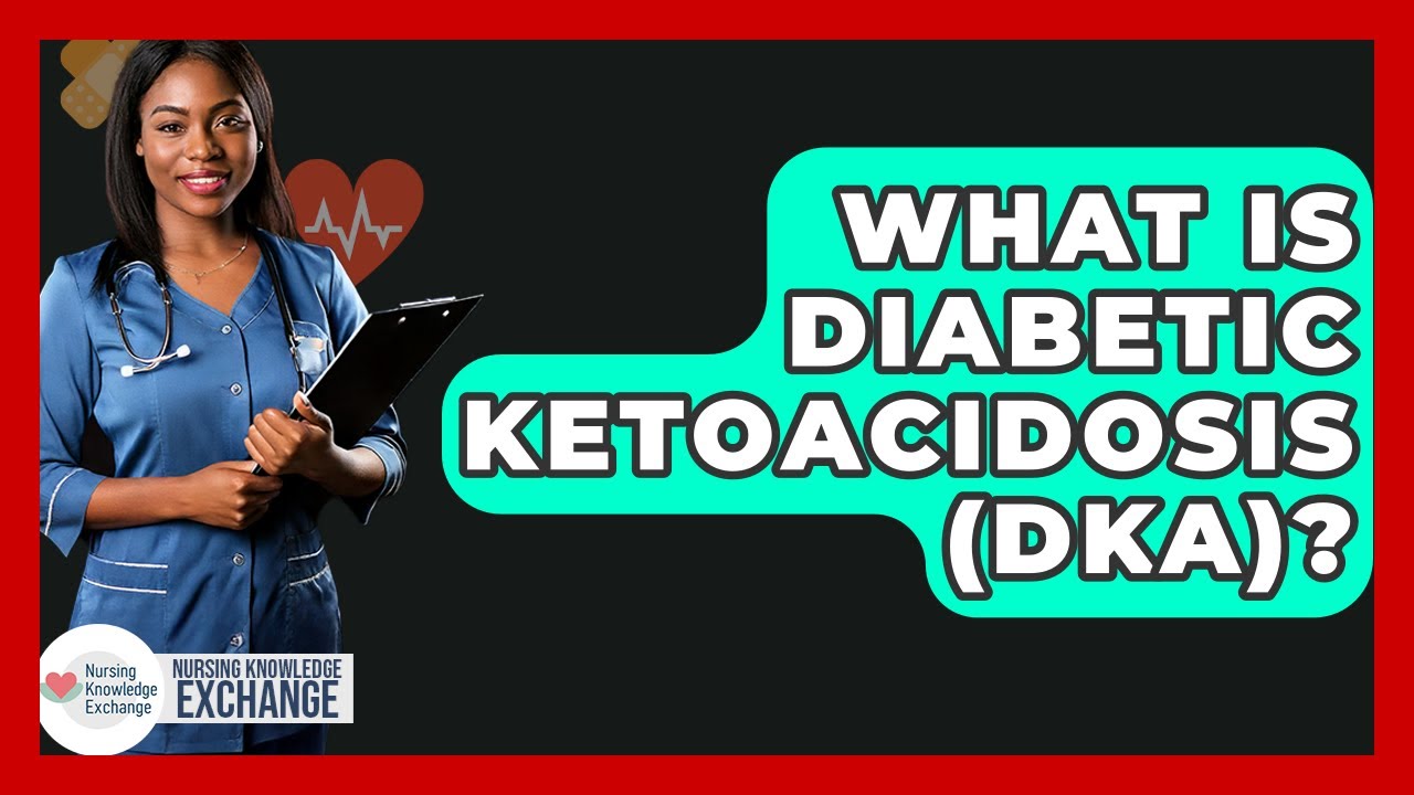 What Is Diabetic Ketoacidosis (DKA)? – Nursing Knowledge Exchange What Is Diabetic Ketoacidosis (DKA)? – Nursing Knowledge Exchange