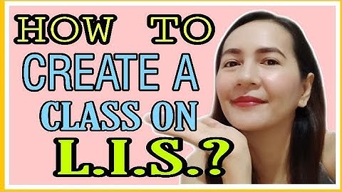 HOW TO CREATE CLASS ON LIS? I TUTORIAL I JOSEPHINE PACLIPAN