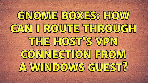 GNOME Boxes: How can I route through the host