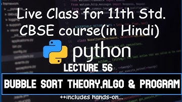 Python 56 Sorting: Bubble Sort Theory, Algorithm & Program | 11th CBSE Hindi| Computer Science 2021