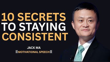 Consistency is the Key to Success - Learn these 10 Secrets - Jack Ma Motivation