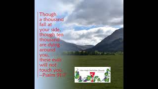 Though a thousand fall at your side, though ten thousand are dying around you, these evils will not…