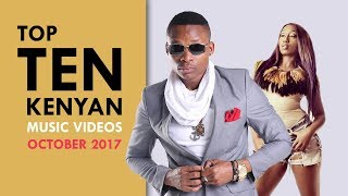 TOP 10 KENYAN MUSIC VIDEOS - OCTOBER 2017