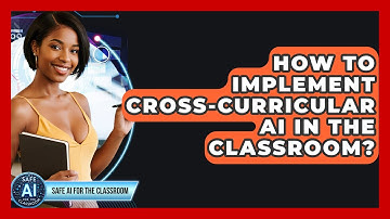 How To Implement Cross-Curricular AI In The Classroom? - Safe AI for The Classroom