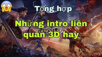 LQM - Tổng hợp những Intro liên quân 3D hay nhất