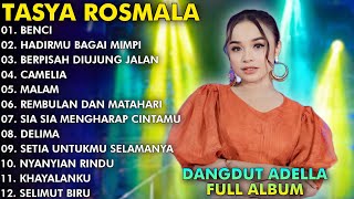 BENCI, HADIRMU BAGAI MIMPI, BERPISAH DIUJUNG JALAN - TASYA ROSMALA FULL ALBUM TERPOPULER ADELLA 2024