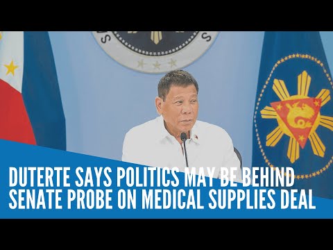 Duterte says politics may be behind Senate probe on medical supplies deal