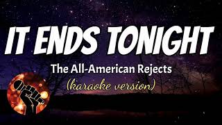 IT ENDS TONIGHT - THE ALL-AMERICAN REJECT (karaoke version)