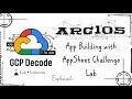 App Building with AppSheet Challenge Lab | ARC105 | #googlearcade