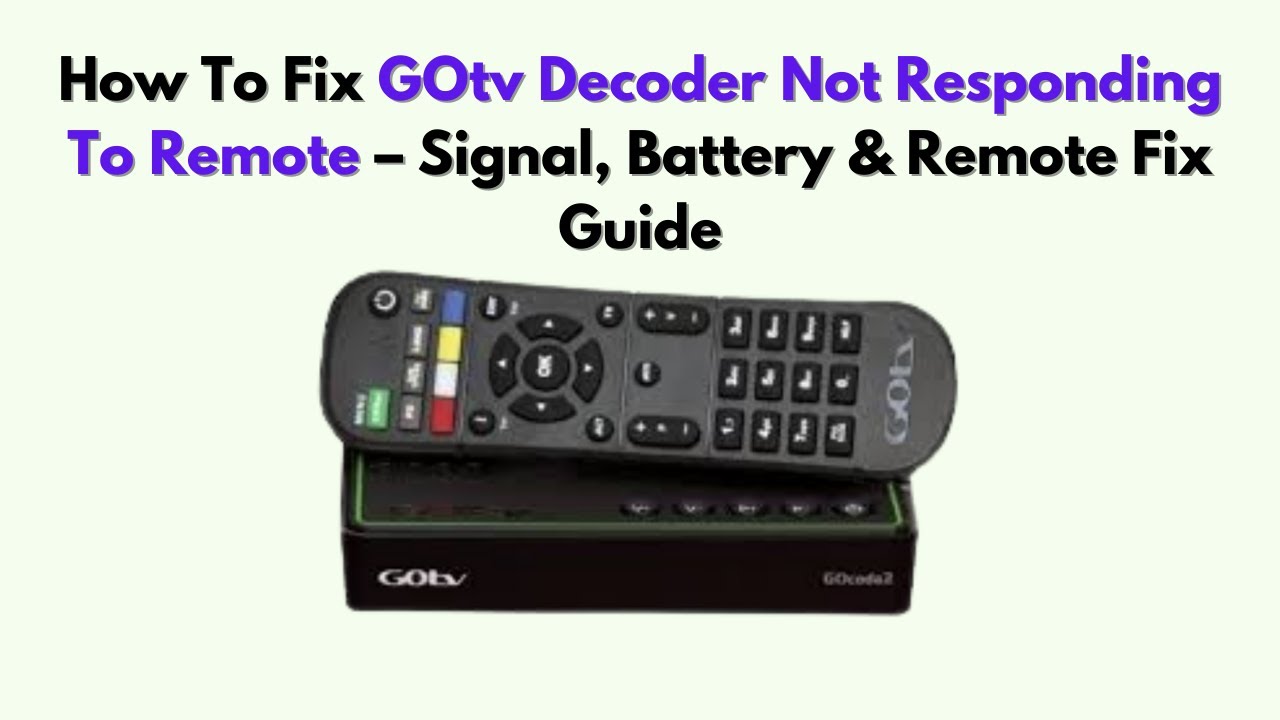 How To Fix GOtv Decoder Not Responding to Remote – Signal, Battery & Remote Fix Guide