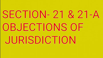Section - 21 & 21-A : Objection of Jurisdiction