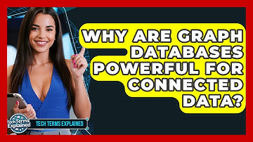 Why Are Graph Databases Powerful For Connected Data? - Tech Terms Explained