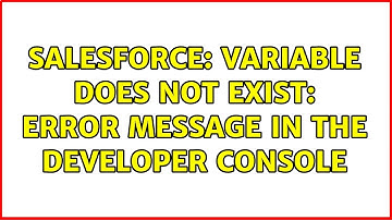 Salesforce: Variable does not exist: error message in the developer console