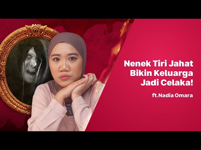 NENEK TIRI JAHAT KISAH HORROR WAWAK | @NadiaOmaraa class=