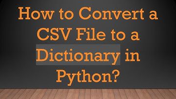 How to Convert a CSV File to a Dictionary in Python?