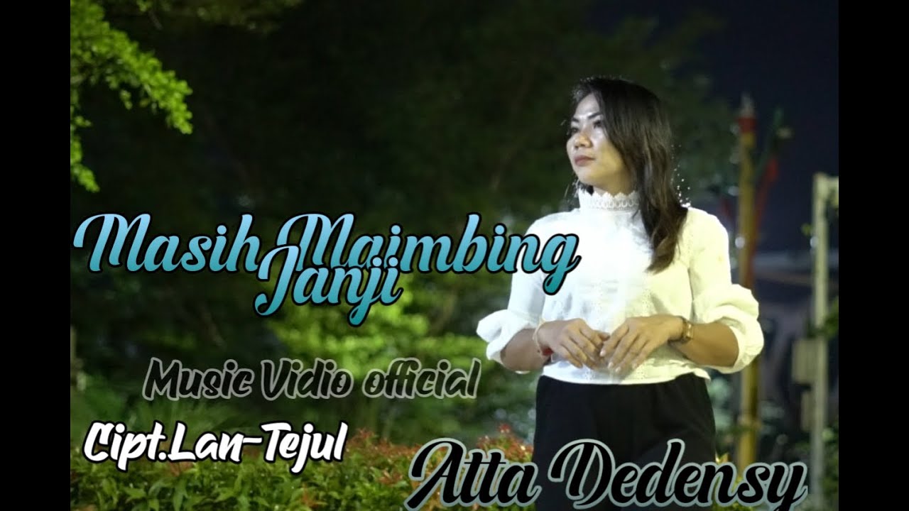 MASIH MAIMBING JANJI -by -ATTA DEDENSY -cipt-Lantejul(MUSIC VIDEO OFFICIAL)2024