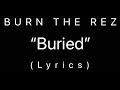 BURN THE REZ - “Buried” (Lyrics)