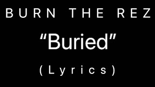 BURN THE REZ - “Buried” (Lyrics)