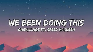 We Been Doing This (Onevillage ft. Speed McQueen) - Lyrics Wealth