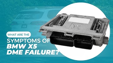 What Are The Symptoms Of BMW X5 DME Failure?