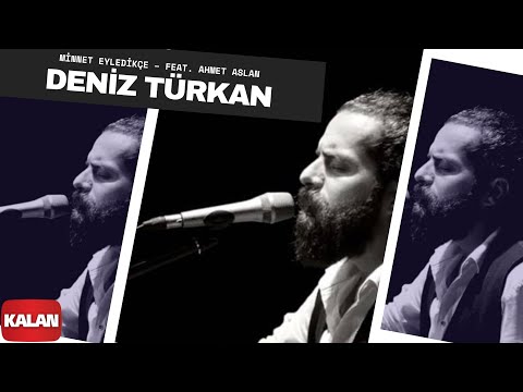 Deniz Türkan \u0026 Ahmet Aslan - Minnet Eyledikçe [ Üryan © 2018 Kalan Müzik ]