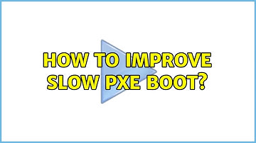 How to improve slow PXE boot?