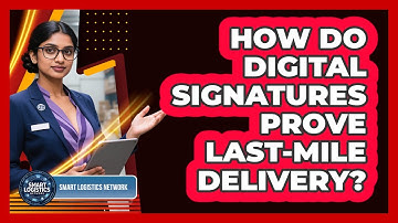 How Do Digital Signatures Prove Last-mile Delivery? - Smart Logistics Network