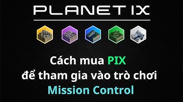 PLANET IX: Cách mua PIX để chơi Mission Control