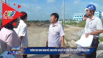 Thường trực HĐND TP Long Xuyên giám sát các công trình trọng điểm trên địa bàn | ATV Tin tức